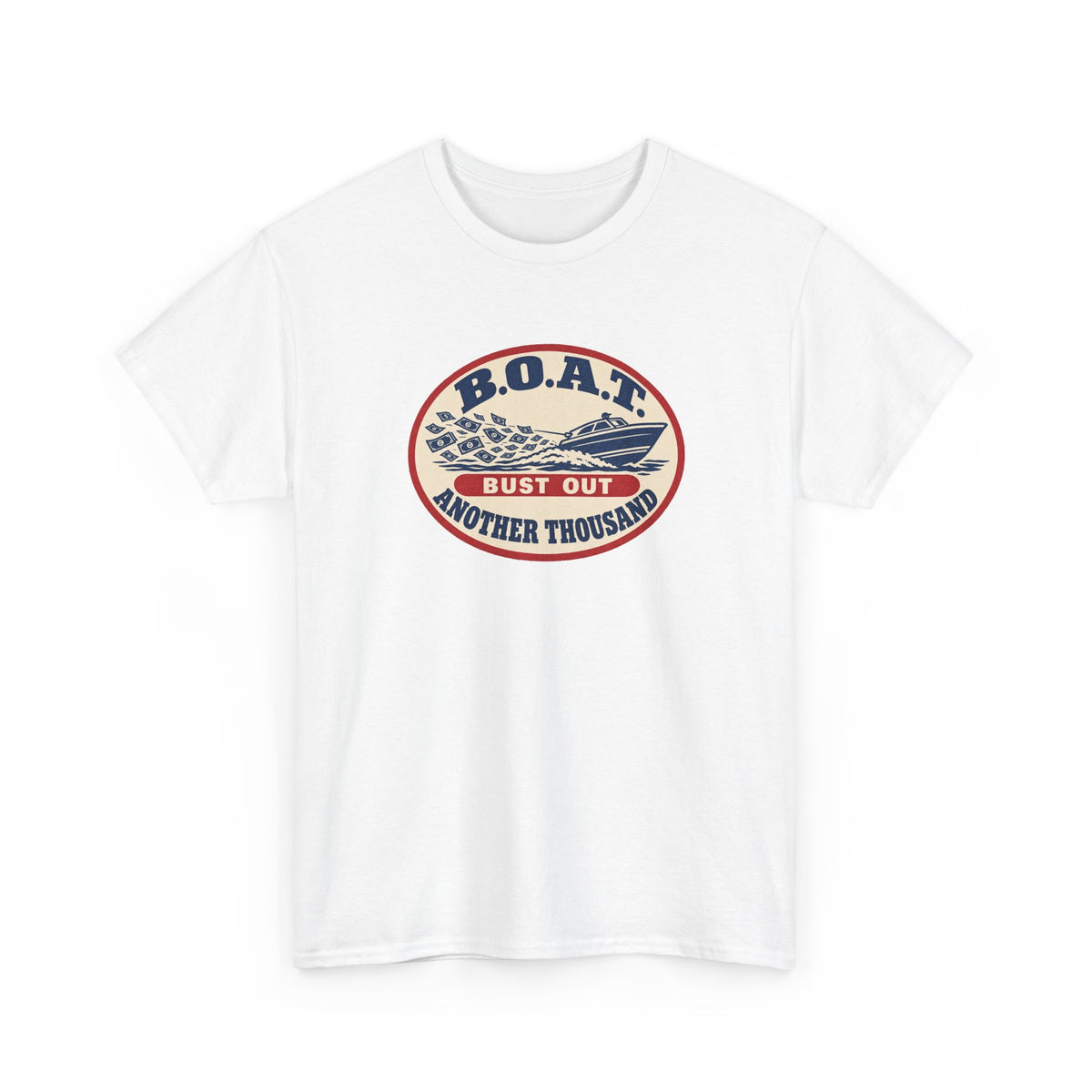 B.O.A.T. Bust Out Another Thousand Heavy Cotton Tee