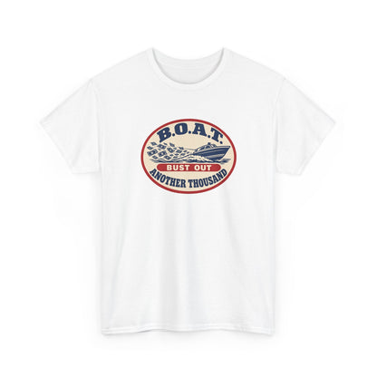 B.O.A.T. Bust Out Another Thousand Heavy Cotton Tee