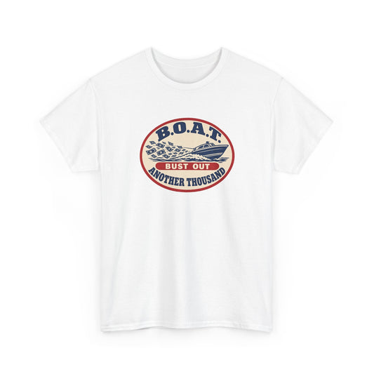 B.O.A.T. Bust Out Another Thousand Heavy Cotton Tee