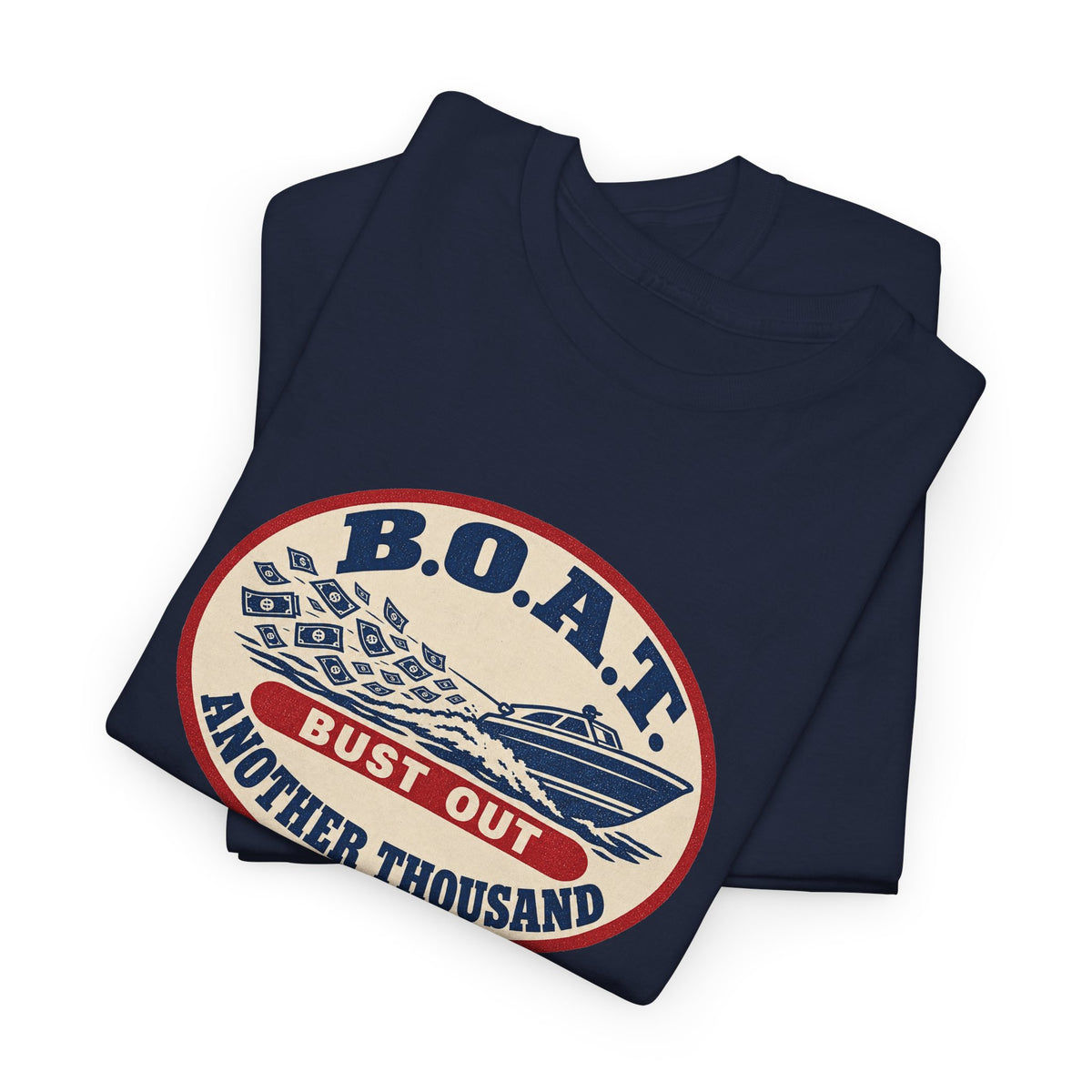 B.O.A.T. Bust Out Another Thousand Heavy Cotton Tee