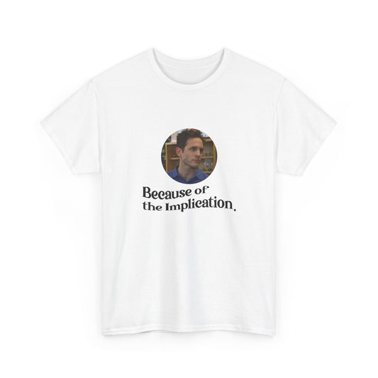 "Because of the Implication" Dennis Reynolds Tee
