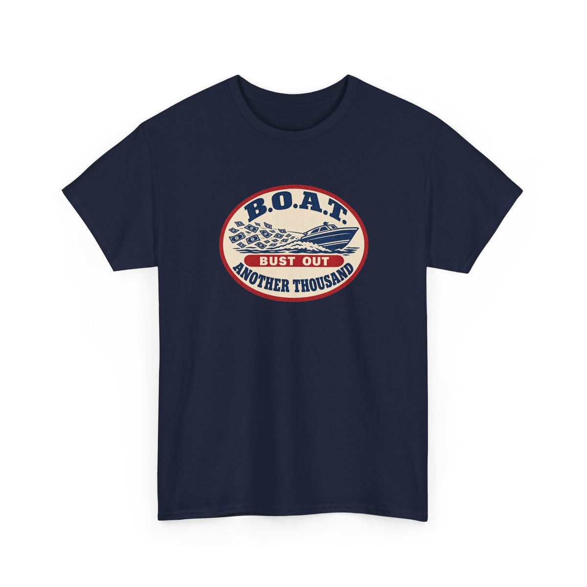 B.O.A.T. Bust Out Another Thousand Heavy Cotton Tee