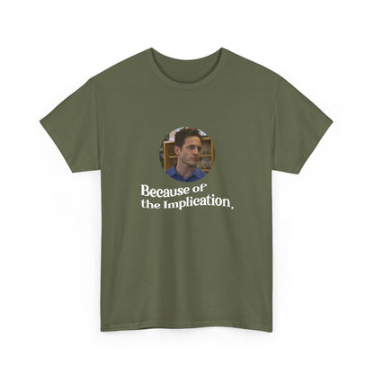 "Because of the Implication" Dennis Reynolds Tee