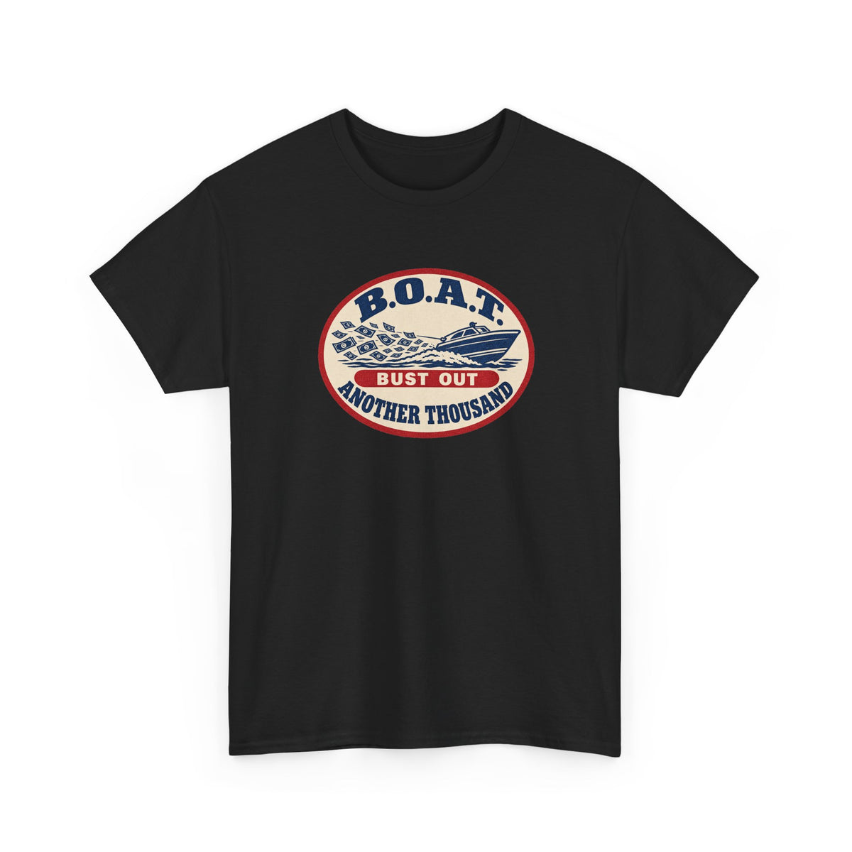 B.O.A.T. Bust Out Another Thousand Heavy Cotton Tee