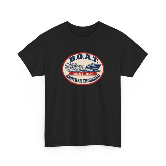 B.O.A.T. Bust Out Another Thousand Heavy Cotton Tee