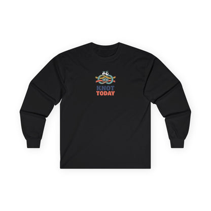 "Knot Today" Heavy Cotton Long Sleeve