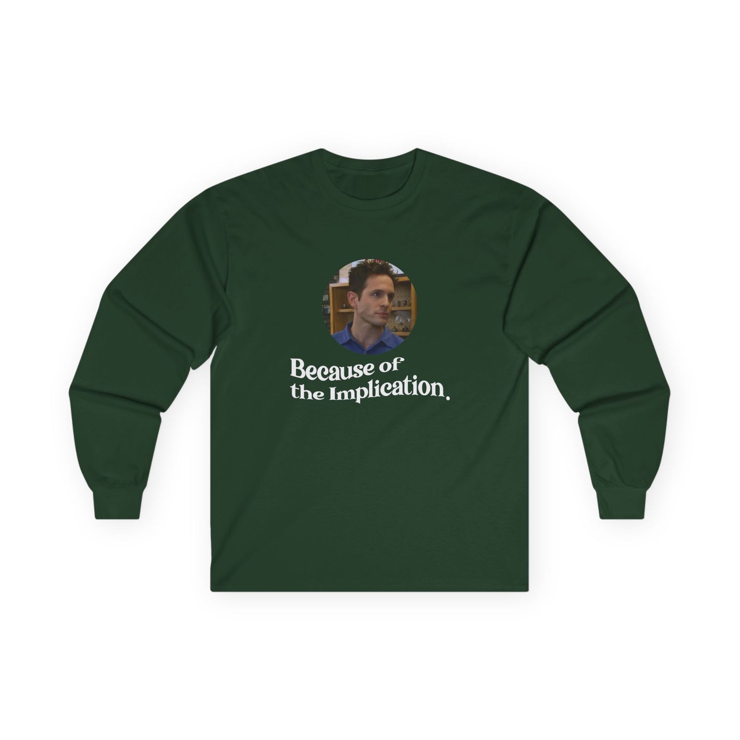 "Because of the Implication" Dennis Reynolds Long Sleeve