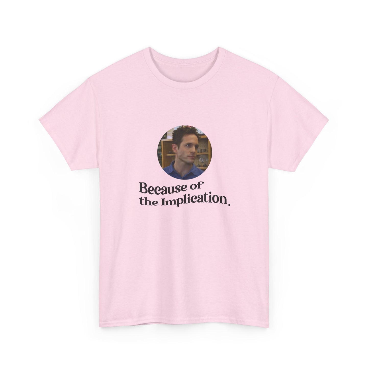 "Because of the Implication" Dennis Reynolds Tee