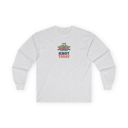 "Knot Today" Heavy Cotton Long Sleeve