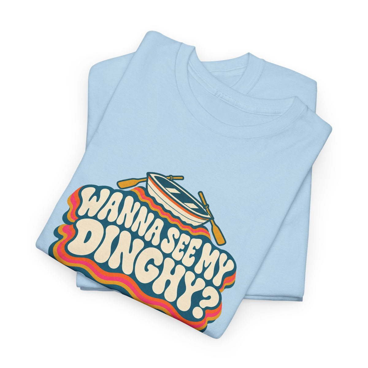 Wanna See My Dinghy? Heavy Cotton Tee