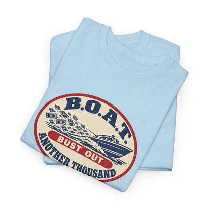 B.O.A.T. Bust Out Another Thousand Heavy Cotton Tee