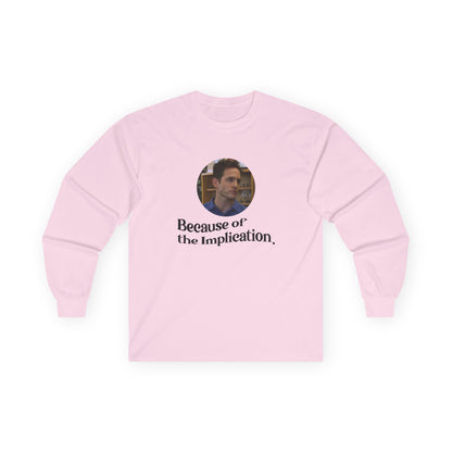 "Because of the Implication" Dennis Reynolds Long Sleeve