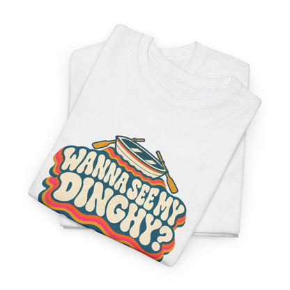 Wanna See My Dinghy? Heavy Cotton Tee