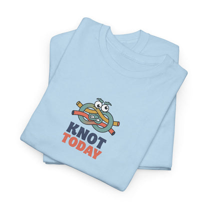 "Knot Today" Heavy Cotton Tee