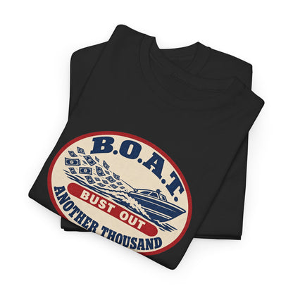 B.O.A.T. Bust Out Another Thousand Heavy Cotton Tee