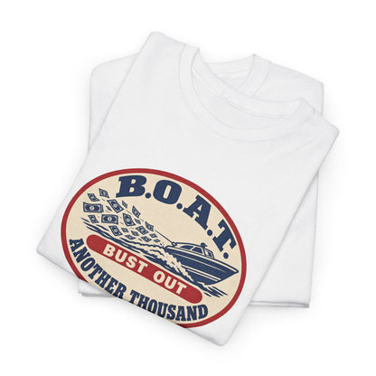 B.O.A.T. Bust Out Another Thousand Heavy Cotton Tee