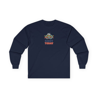 "Knot Today" Heavy Cotton Long Sleeve