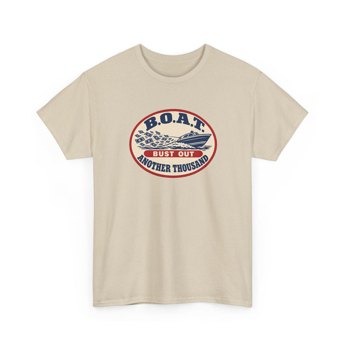 B.O.A.T. Bust Out Another Thousand Heavy Cotton Tee