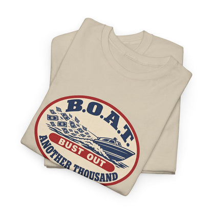 B.O.A.T. Bust Out Another Thousand Heavy Cotton Tee