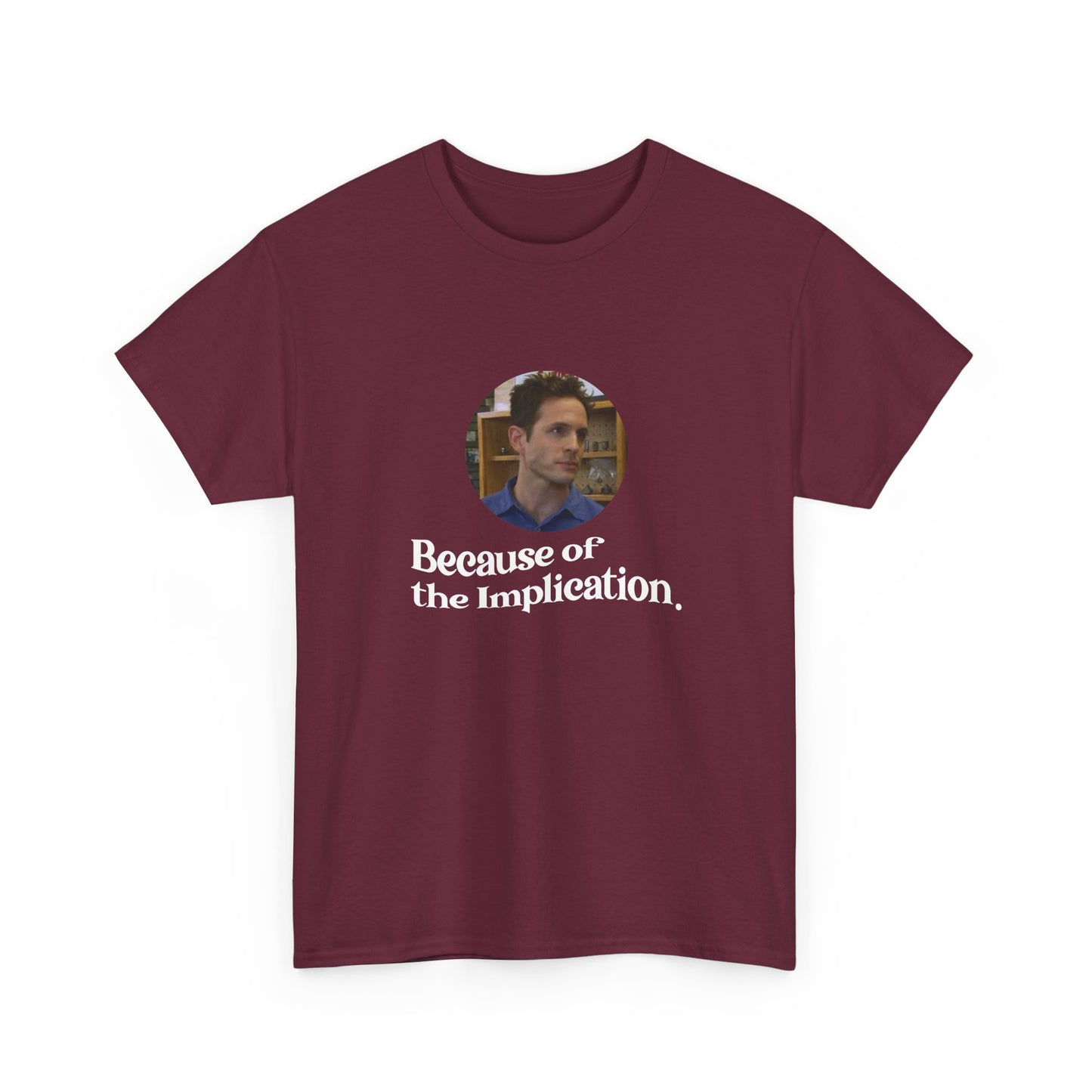 "Because of the Implication" Dennis Reynolds Tee