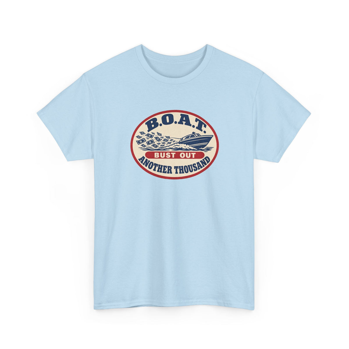 B.O.A.T. Bust Out Another Thousand Heavy Cotton Tee