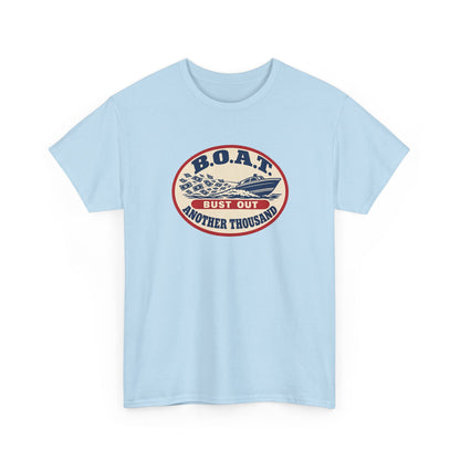B.O.A.T. Bust Out Another Thousand Heavy Cotton Tee